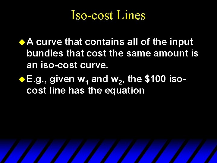 Iso-cost Lines u. A curve that contains all of the input bundles that cost