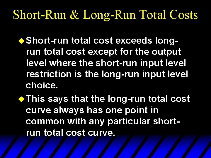 Short-Run & Long-Run Total Costs u Short-run total cost exceeds longrun total cost except