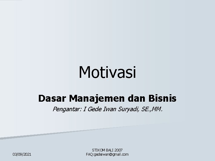 Motivasi Dasar Manajemen dan Bisnis Pengantar: I Gede Iwan Suryadi, SE. , MM. 03/09/2021