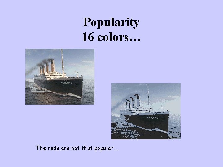 Popularity 16 colors… The reds are not that popular… 