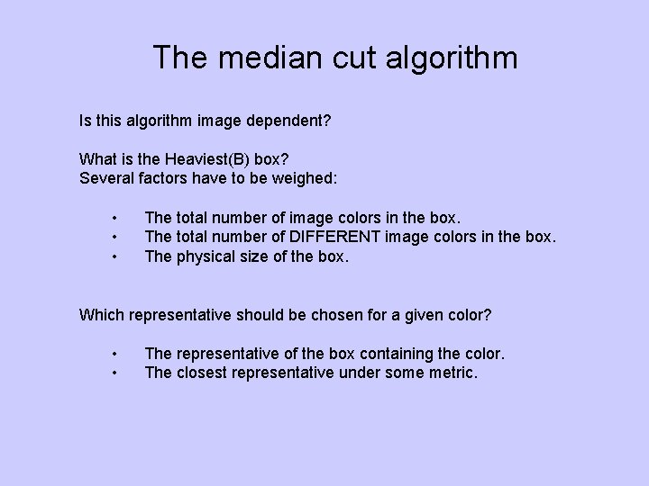 The median cut algorithm Is this algorithm image dependent? What is the Heaviest(B) box?