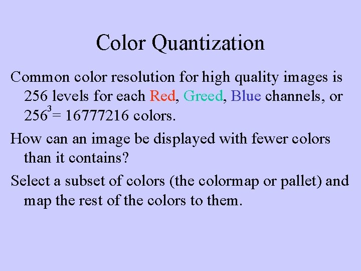 Color Quantization Common color resolution for high quality images is 256 levels for each