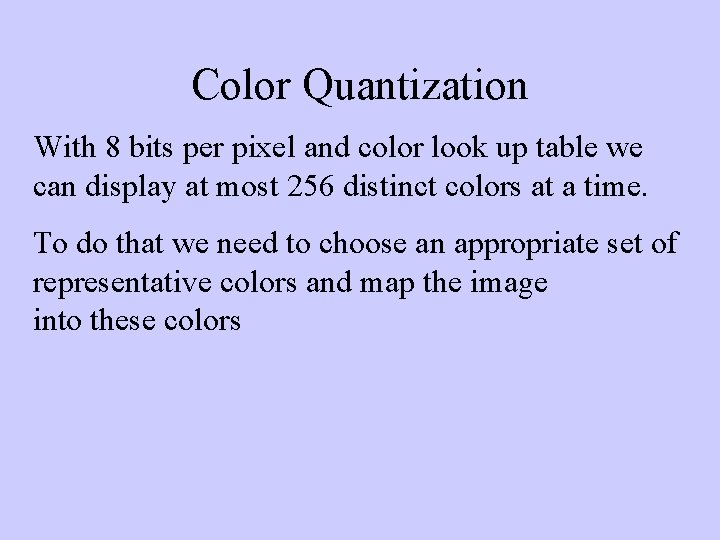 Color Quantization With 8 bits per pixel and color look up table we can