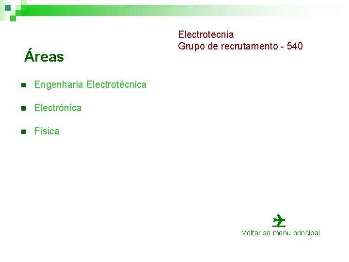 Áreas n Engenharia Electrotécnica n Electrónica n Física Electrotecnia Grupo de recrutamento - 540