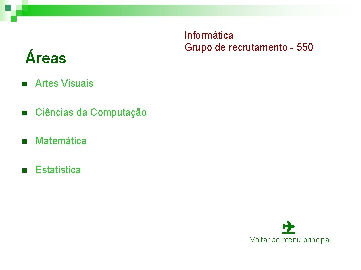 Áreas n Artes Visuais n Ciências da Computação n Matemática n Estatística Informática Grupo