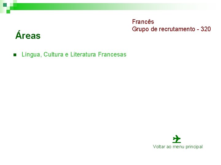 Áreas n Francês Grupo de recrutamento - 320 Língua, Cultura e Literatura Francesas Voltar