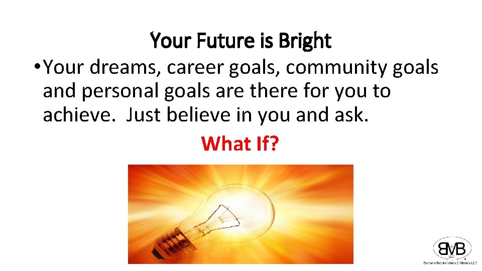 Your Future is Bright • Your dreams, career goals, community goals and personal goals