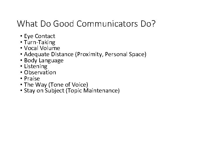 What Do Good Communicators Do? • Eye Contact • Turn-Taking • Vocal Volume •