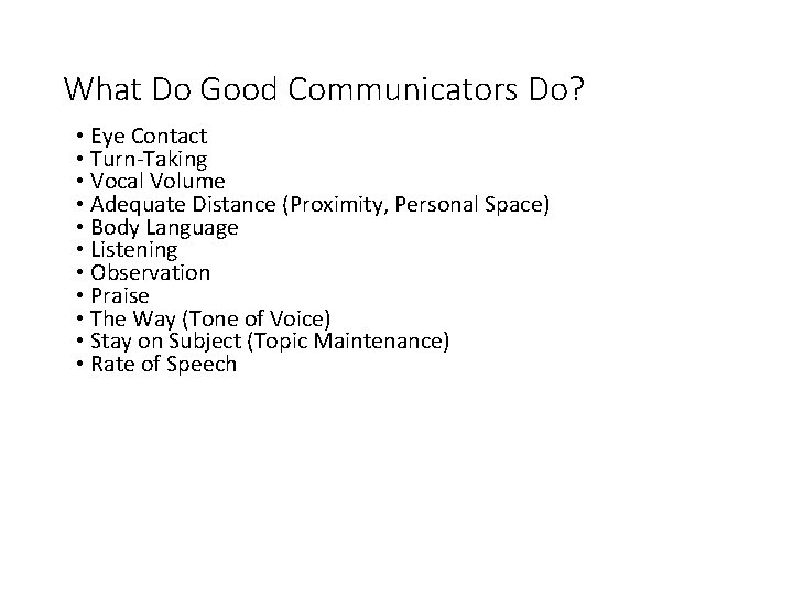 What Do Good Communicators Do? • Eye Contact • Turn-Taking • Vocal Volume •