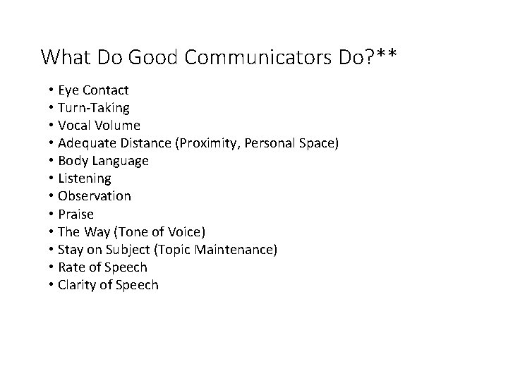 What Do Good Communicators Do? ** • Eye Contact • Turn-Taking • Vocal Volume