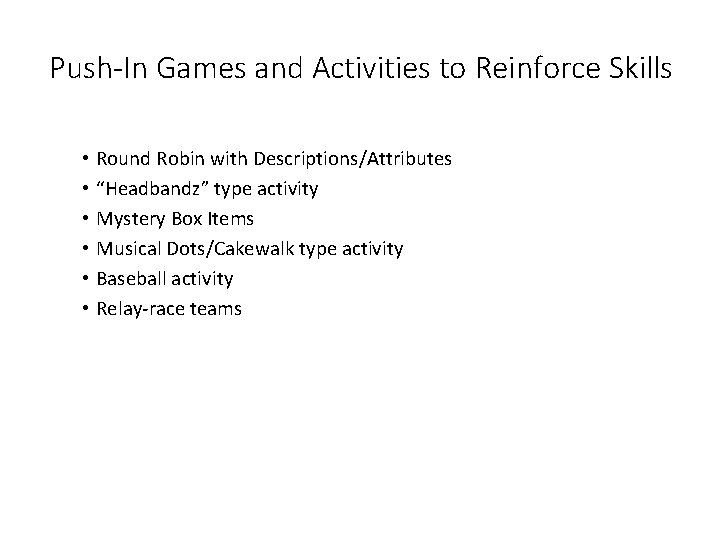 Push-In Games and Activities to Reinforce Skills • Round Robin with Descriptions/Attributes • “Headbandz”