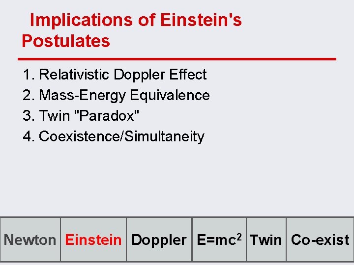 Implications of Einstein's Postulates 1. Relativistic Doppler Effect 2. Mass-Energy Equivalence 3. Twin "Paradox"
