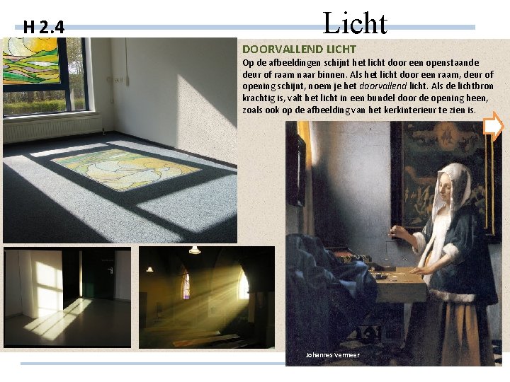 H 2. 4 Licht DOORVALLEND LICHT Op de afbeeldingen schijnt het licht door een