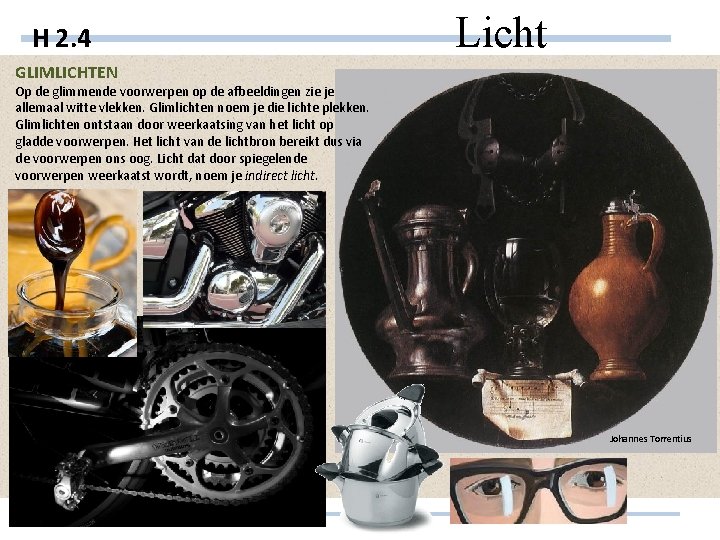 H 2. 4 Licht GLIMLICHTEN Op de glimmende voorwerpen op de afbeeldingen zie je