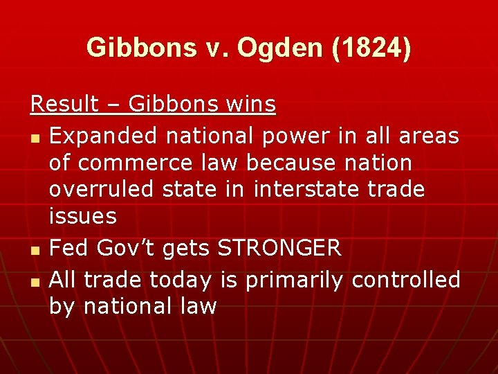Gibbons v. Ogden (1824) Result – Gibbons wins n Expanded national power in all