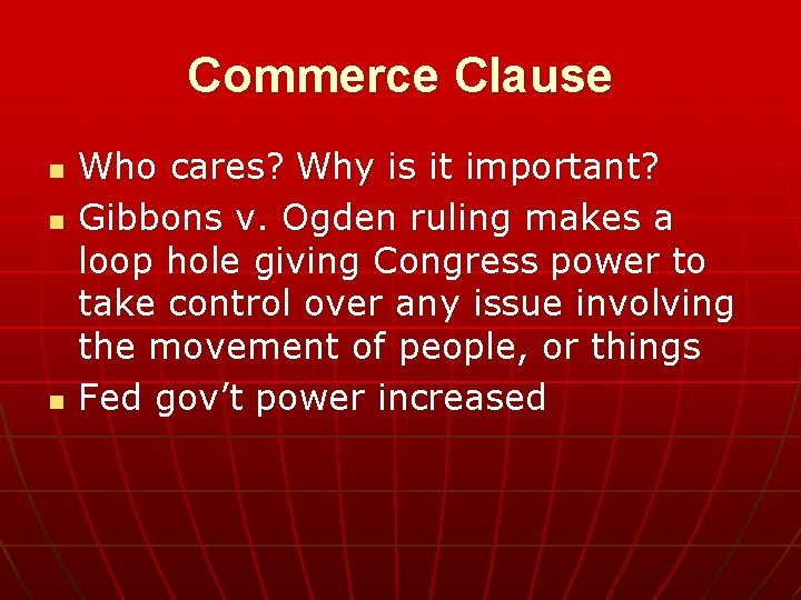 Commerce Clause n n n Who cares? Why is it important? Gibbons v. Ogden