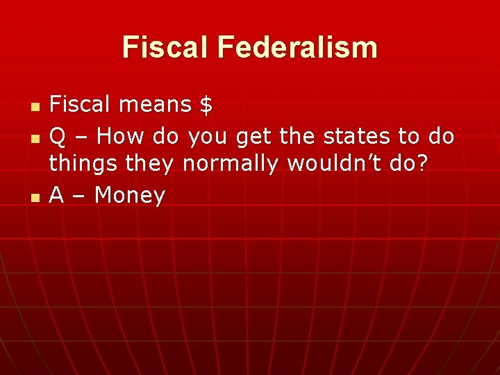 Fiscal Federalism n n n Fiscal means $ Q – How do you get