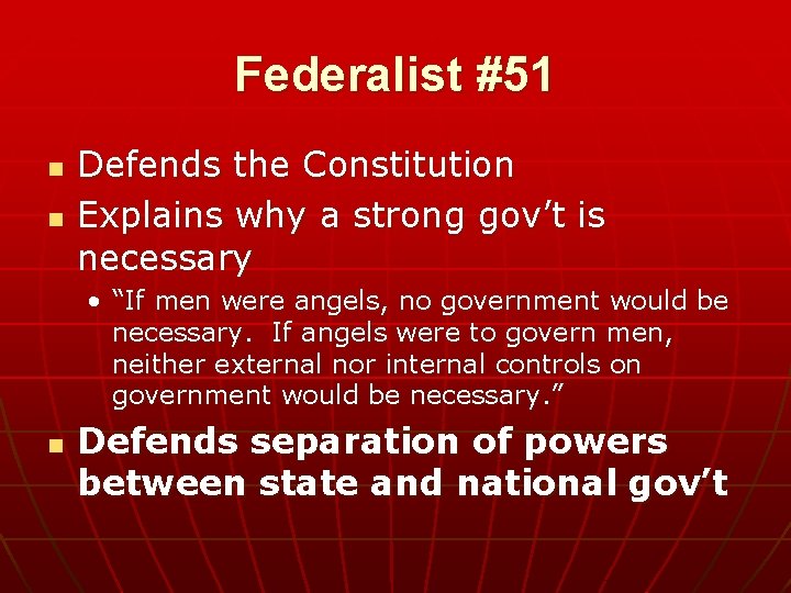 Federalist #51 n n Defends the Constitution Explains why a strong gov’t is necessary