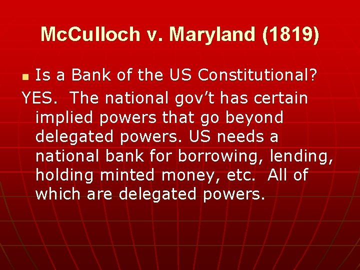 Mc. Culloch v. Maryland (1819) Is a Bank of the US Constitutional? YES. The