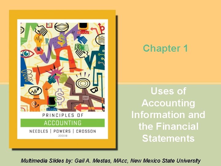 Chapter 1 Uses of Accounting Information and the Financial Statements Multimedia Slides by: Gail