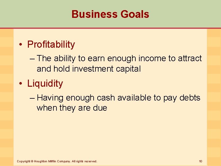 Business Goals • Profitability – The ability to earn enough income to attract and