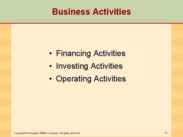 Business Activities • Financing Activities • Investing Activities • Operating Activities Copyright © Houghton