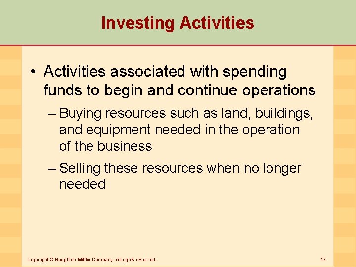 Investing Activities • Activities associated with spending funds to begin and continue operations –