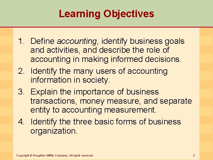 Learning Objectives 1. Define accounting, identify business goals and activities, and describe the role