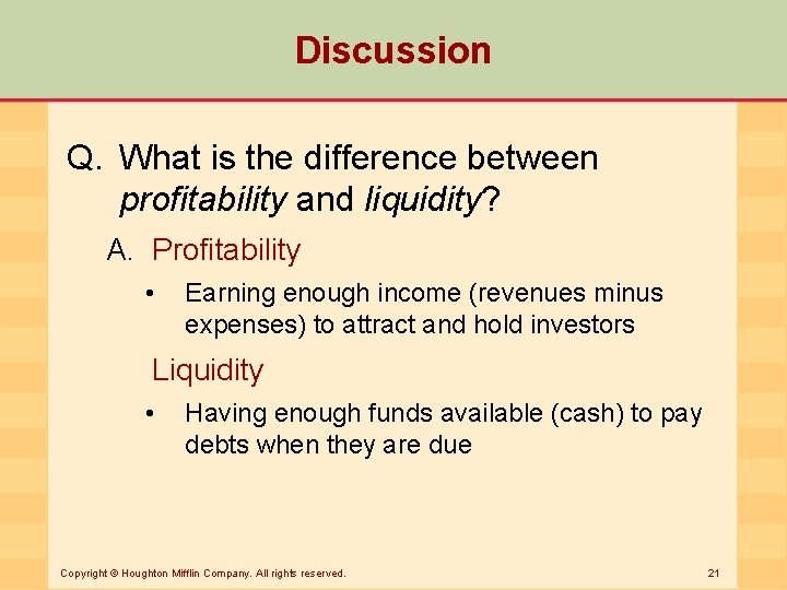 Discussion Q. What is the difference between profitability and liquidity? A. Profitability • Earning