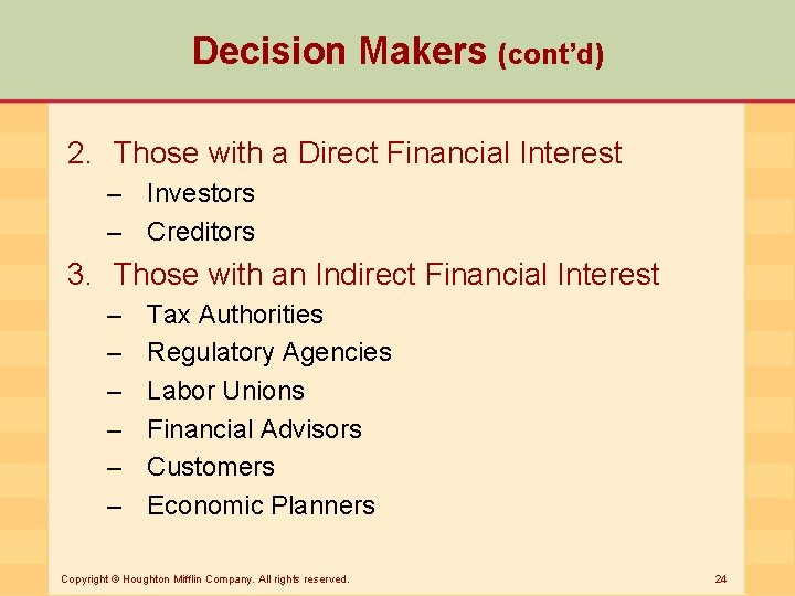 Decision Makers (cont’d) 2. Those with a Direct Financial Interest – Investors – Creditors