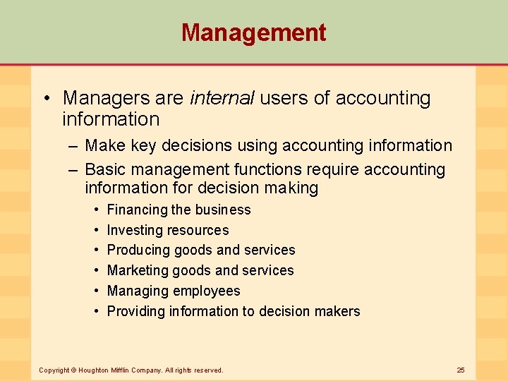 Management • Managers are internal users of accounting information – Make key decisions using