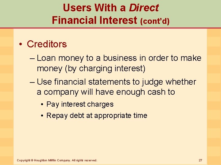 Users With a Direct Financial Interest (cont’d) • Creditors – Loan money to a