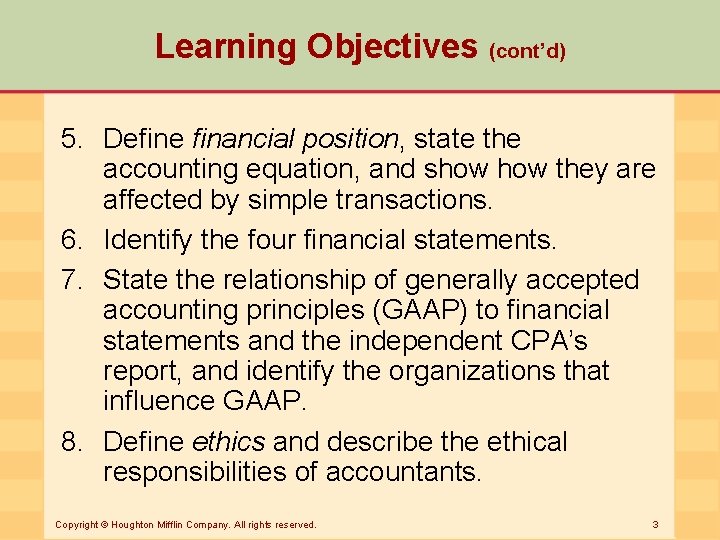 Learning Objectives (cont’d) 5. Define financial position, state the accounting equation, and show they