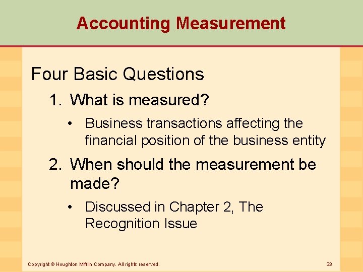 Accounting Measurement Four Basic Questions 1. What is measured? • Business transactions affecting the