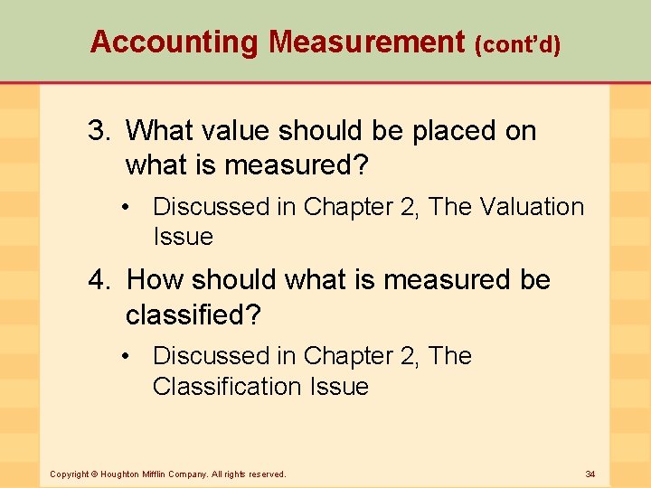 Accounting Measurement (cont’d) 3. What value should be placed on what is measured? •