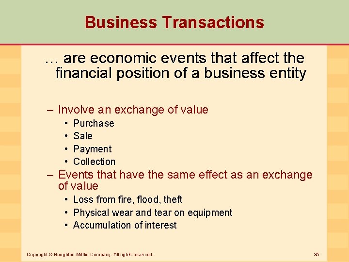 Business Transactions … are economic events that affect the financial position of a business