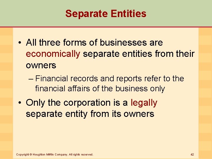 Separate Entities • All three forms of businesses are economically separate entities from their