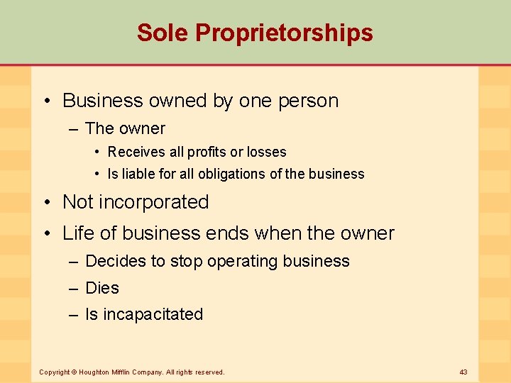 Sole Proprietorships • Business owned by one person – The owner • Receives all