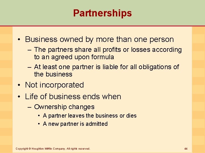Partnerships • Business owned by more than one person – The partners share all