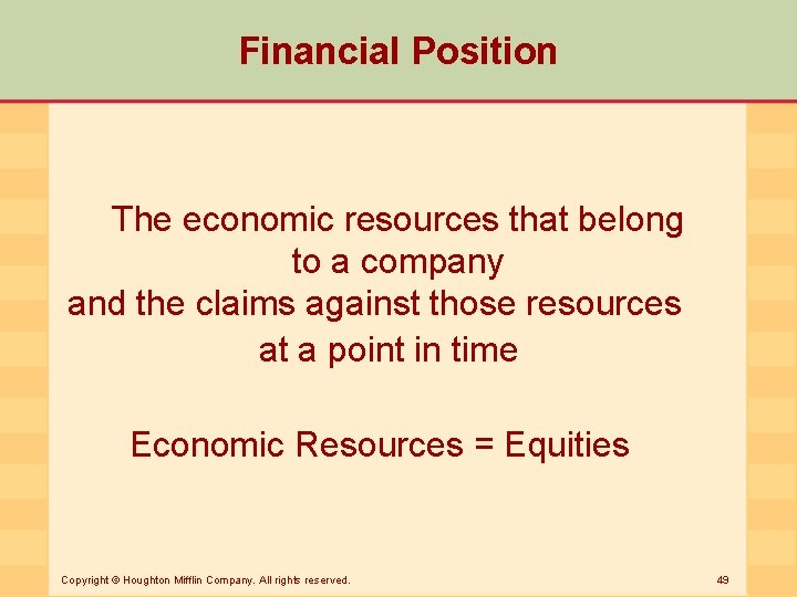 Financial Position The economic resources that belong to a company and the claims against