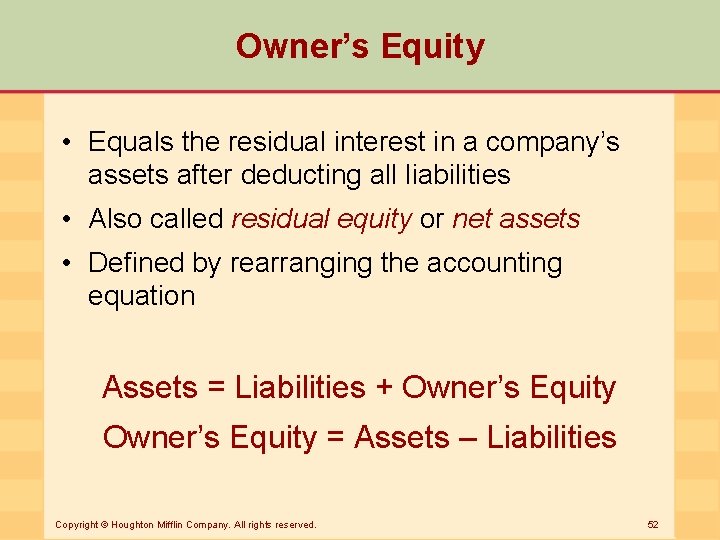 Owner’s Equity • Equals the residual interest in a company’s assets after deducting all