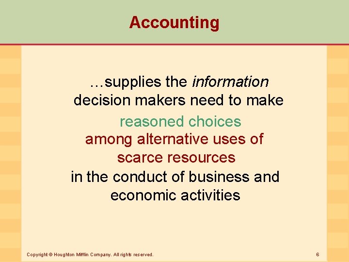 Accounting …supplies the information decision makers need to make reasoned choices among alternative uses