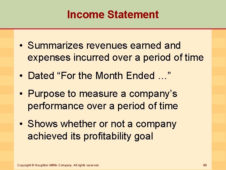 Income Statement • Summarizes revenues earned and expenses incurred over a period of time