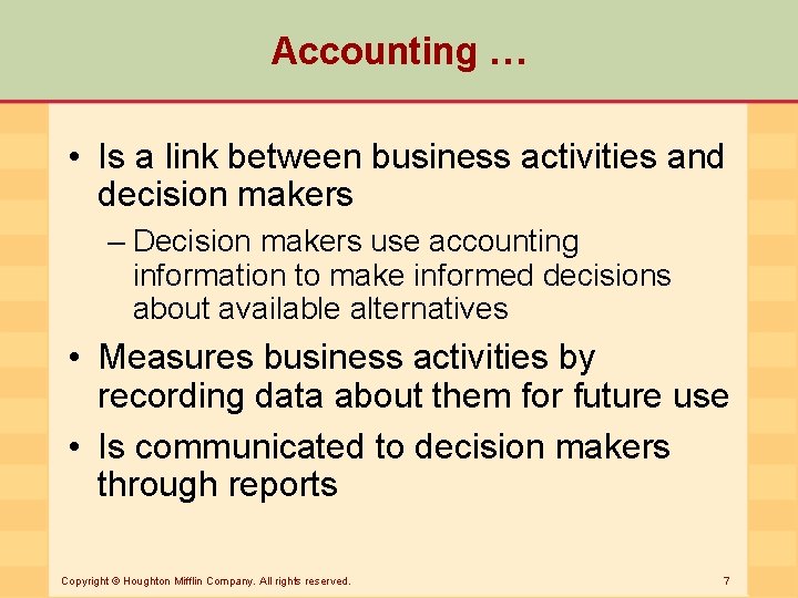 Accounting … • Is a link between business activities and decision makers – Decision