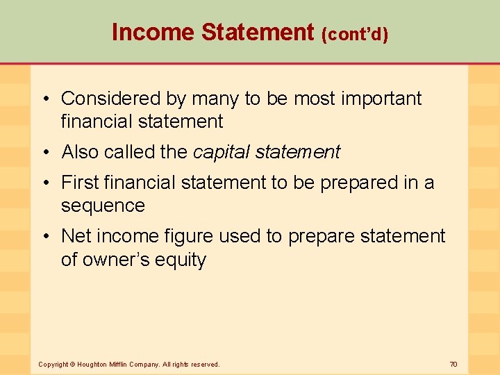 Income Statement (cont’d) • Considered by many to be most important financial statement •