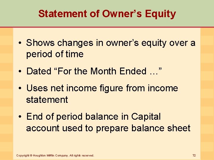 Statement of Owner’s Equity • Shows changes in owner’s equity over a period of