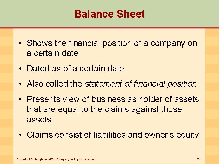 Balance Sheet • Shows the financial position of a company on a certain date