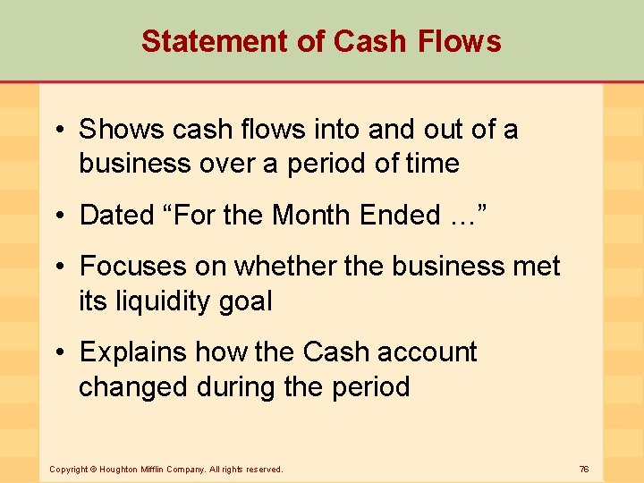 Statement of Cash Flows • Shows cash flows into and out of a business