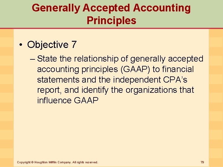 Generally Accepted Accounting Principles • Objective 7 – State the relationship of generally accepted