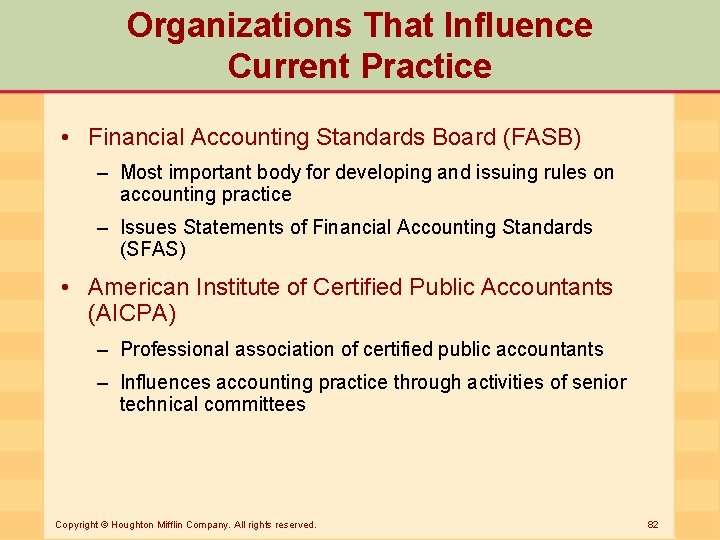 Organizations That Influence Current Practice • Financial Accounting Standards Board (FASB) – Most important